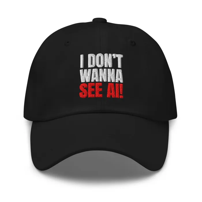 I DON'T WANNA SEE AI! Cap