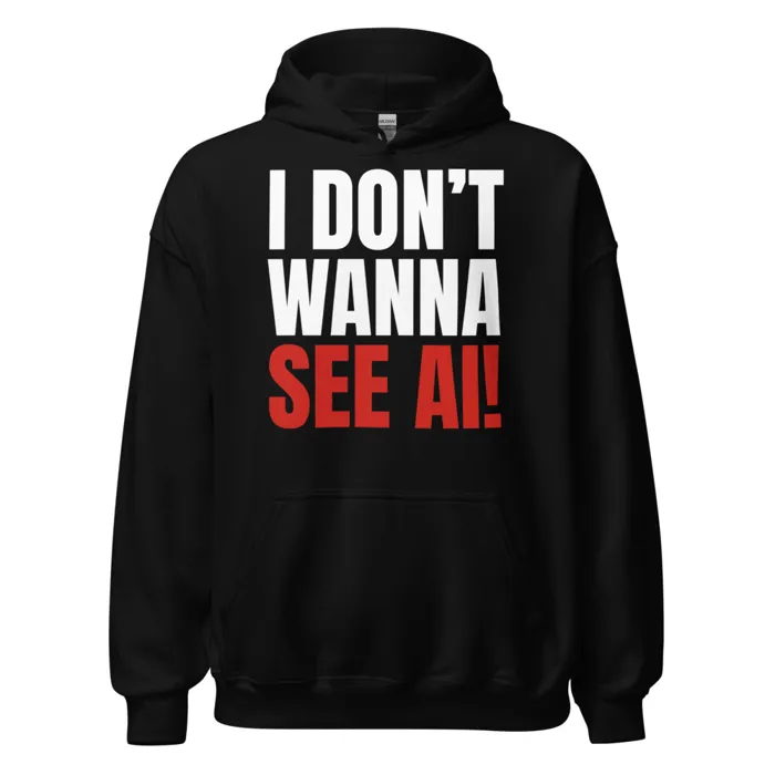 I DON'T WANNA SEE AI! Hoodie
