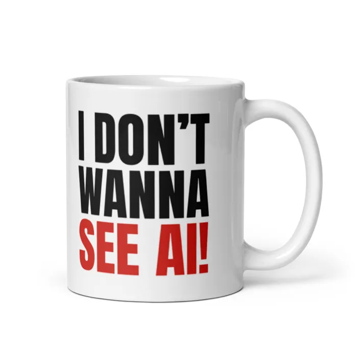 I DON'T WANNA SEE AI! Mug