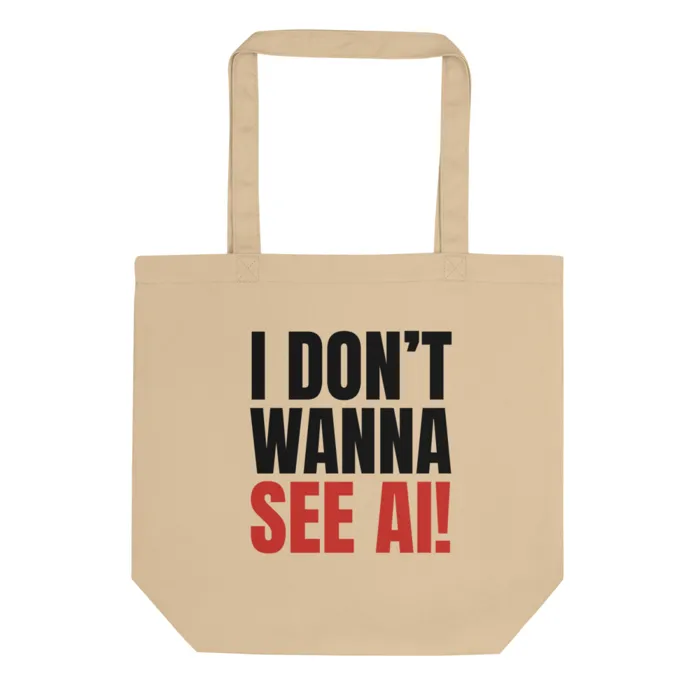 I DON'T WANNA SEE AI! Tote